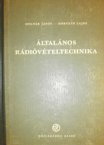 Moln�r J�nos; Horv�th Lajos - �ltal�nos r�di�v�teltechnika