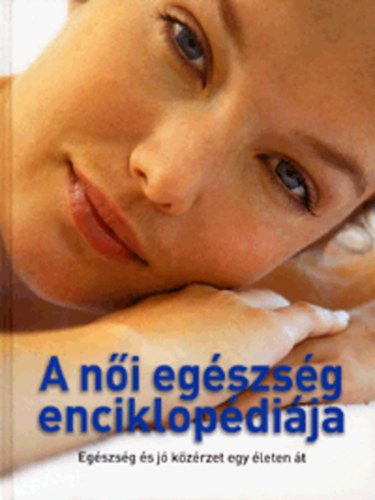 Sandhya, Casey, Petram., Thielen, Jacquelinem., Vincent, Ann Pruthi - A női egészség enciklopédiája - Egészség és jó közérzet egy életen át