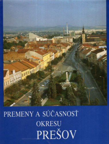 Premeny a Scasnost okresu Presov ( Eperjes - szlovk helytrtneti knyv )