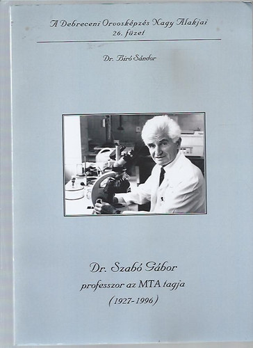 Dr. Biró Sándor - Dr. Szabó Gábor professzor az MTA tagja (1927-1996)
