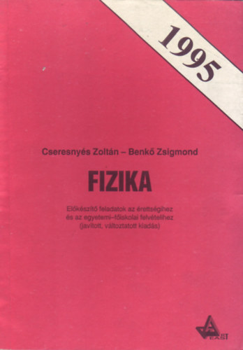 Cseresnys Zoltn; Benk Zsigmond - Fizika - Elksz.fel. az rettsgihez s az egyetemi-fisk. felv. 1995