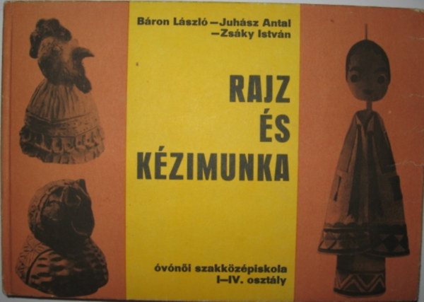 Bron Lszl; Juhsz Antal; Zsky Istvn - Rajz s kzimunka az vni szakkzpiskola I-IV.osztlya szmra