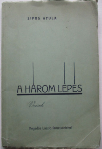 Sipos Gyula - A három lépés (versek)- Hegedüs László fametszeteivel