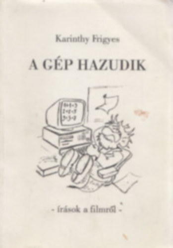 Karinthy Frigyes - A gp hazudik (rsok a filmrl)