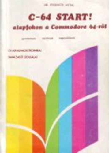 Dr. Ferenczy Antal - C-64 Start! Alapfokon a commondore 64-rl