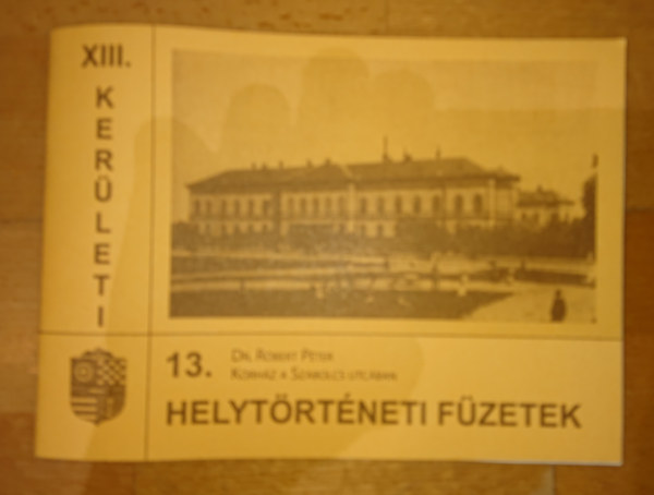 R�bert P�ter - Helyt�rt�neti f�zetek 13. (XIII. ker�let) - Dr. R�bert P�ter