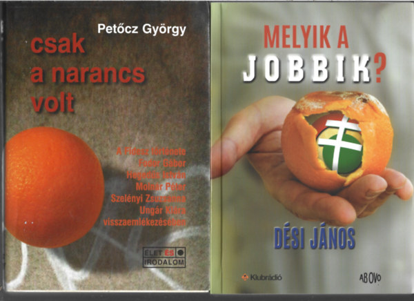2 db könyv, Petőcz Gyöegy: Csak a narancs volt, Dési János: Melyik a Jobbik?