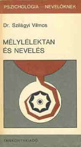 Dr. Szilágyi Vilmos - Mélylélektan és nevelés