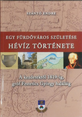 Egy f�rd�v�ros sz�let�se H�v�z t�rt�nete 1.  - A kezdetekt�l 1819-ig, gr�f Festetics Gy�rgy hal�l�ig