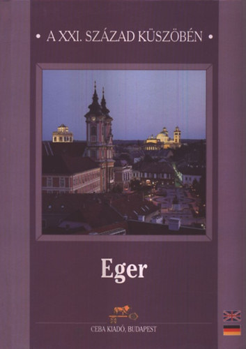dr. Kasza Sándor (főszerk.) - Eger - A XXI. század küszöbén