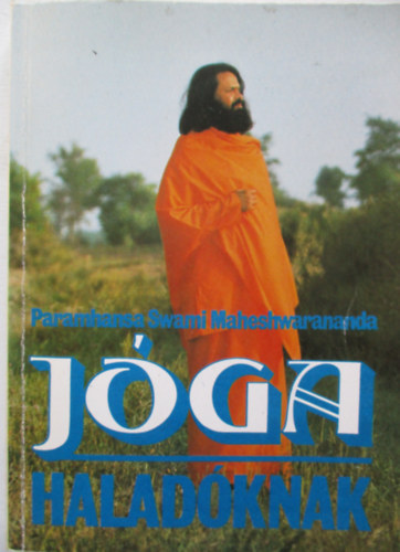 Kov�cs K�roly  Paramhansa Swami Maheshwarananda (szerk.), Bucher Katalin (ford.), Dr. Frenkl R�bert (lektor) - J�ga halad�knak (Paramhansa) - �szan�k, pr�naj�ma �s koncentr�ci�s gyakorlatok, Khatu pranam, L�tusz-t�