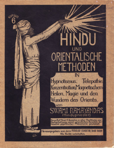 Swami Ramayandas - Hindu und orientalische Methoden in Hypnotismus, Telepathie, Konzentration, Magnetischem Heilen, Magie und den Wundern des Orients