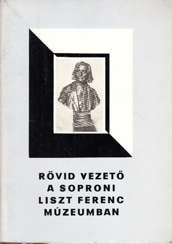 Csatkai Endre Lszl Gyula  (szerk.) - Rvid vezet a soproni Liszt Ferenc Mzeumban