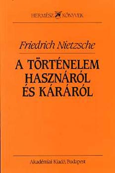 Friedrich Nietzsche - A t�rt�nelem haszn�r�l �s k�r�r�l