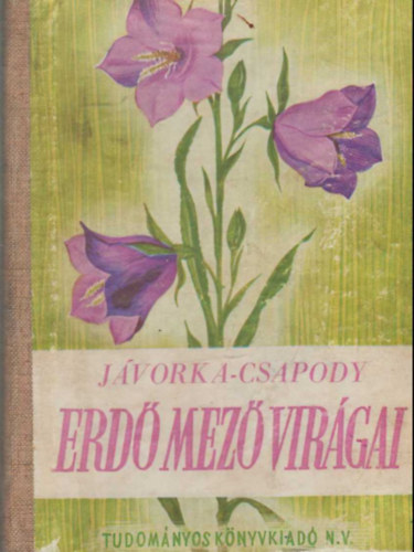 dr. J�vorka S�ndor-dr. Csapody Vera - Erd�-mez� vir�gai (A magyar fl�ra sz�nes kis atlasza)