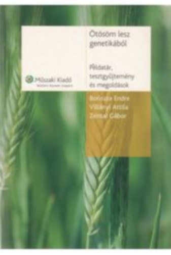 Vill�nyi Attila; Borissza Endre; Zentai G�bor - �t�s�m lesz genetik�b�l P�ldat�r megold�sokkal