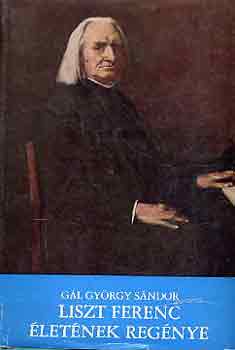 Gál György SÁndor - Liszt Ferenc életének regénye