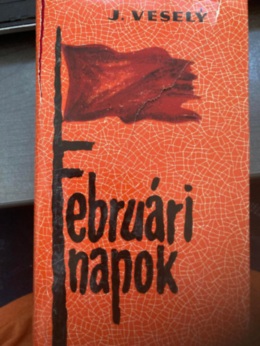Jindrich Vesely - Februri napok (Az 1948. vi csehszlovkiai esemnyek)