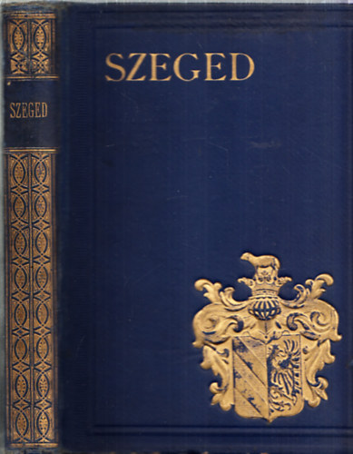 Kiss-Tonelli-Sz. Szigethy - Szeged (Magyar V�rosok Monogr�fi�ja)