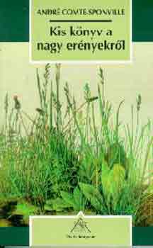 André Comte-Sponville - Kis könyv a nagy erényekről