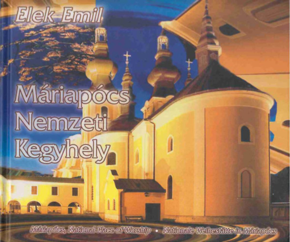 Elek Emil - M�riap�cs Nemzeti Kegyhely