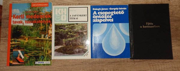 Gergely István, Mitsui Sen Balogh János - 4 hasznos könyv kiskertekhez: Fűtés a kertészetben, A japánkert titkai, Kerti medencék, tavakk, tűzrakóhelyek, A csepegtető öntöztetés alapelvei