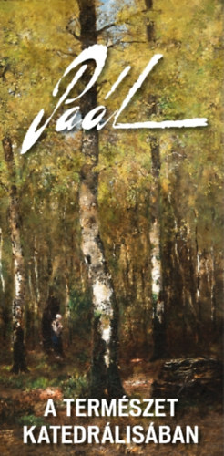 A term�szet katedr�lis�ban - Pa�l L�szl� fest�m�v�sz ki�ll�t�sa