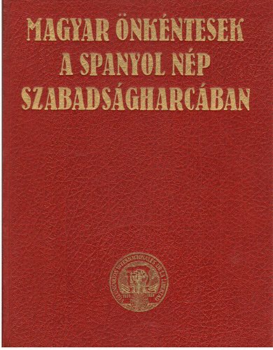 Kepes Imre - Magyar nkntesek a spanyol np szabadsgharcban