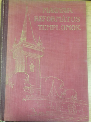 Dr. Kováts J. István szerk. - Magyar református templomok I-II.