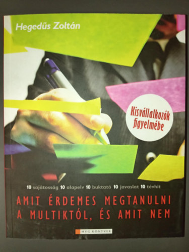 Hegeds Zoltn - Amit rdemes megtanulni a multiktl, s amit nem - Kisvllakozk figyelmbe (10 sajtossg - 10 alapelv - 10 buktat - 10 javaslat - 10 tvhit)