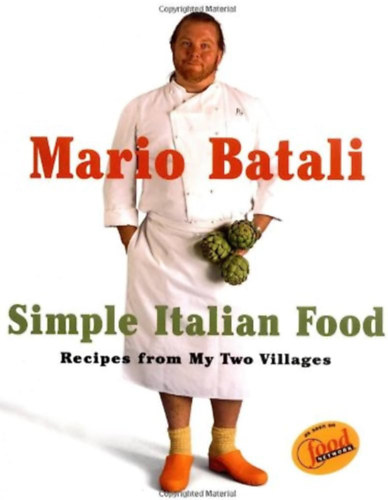 Mario Batali - Mario Batali Simple Italian Food: Recipes from My Two Villages
