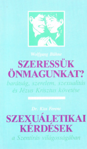 W.-Dr. Kiss F. Bhne - Szeressk nmagunkat?, Szexuletikai krdsek a Szentrs vilgossgb