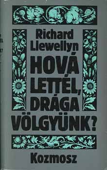 Richard Llewellyn - Hová lettél, drága völgyünk? I-II.