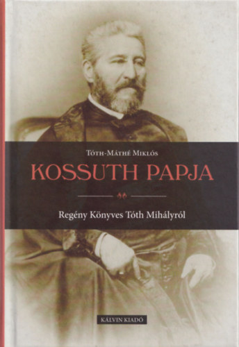 Tth-Mth Mikls - Kossuth papja - Regny Knyves Tth Mihlyrl
