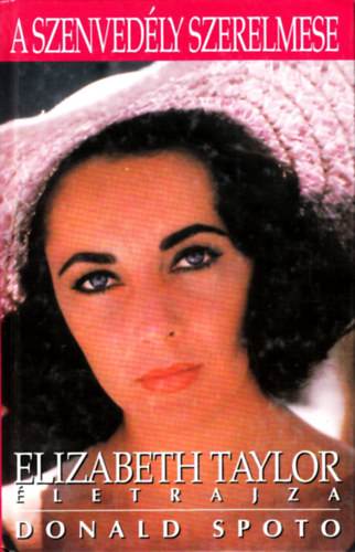 Donald Spoto - A szenvedly szerelmese (Elizabeth Taylor letrajza)