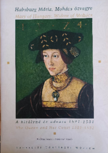 Spekner Enik, Vgh Andrs,  F. Romhnyi Beatrix (szerk.) - Habsburg Mria, Mohcs zvegye - A kirlyn s udvara 1521-1531