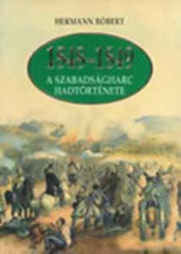 Hermann R�bert - 1848-1849 A szabads�gharc hadt�rt�nete