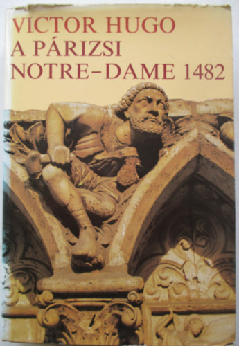 Victor Hugo - A prizsi Notre-Dame 1482