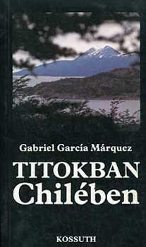 G. Garc�a M�rquez - Titokban Chil�ben - Riport egy filmforgat�sr�l