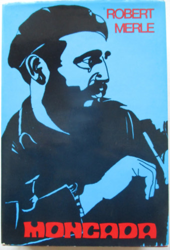 Robert Merle - Moncada - Fidel Castro els� csat�ja