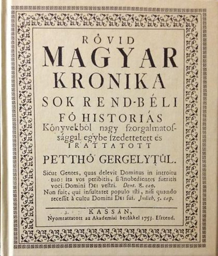 Petth� Gergely - R�vid magyar kr�nika (sokrend-b�li f� hist�ri�s k�nyvekb�l)- reprint