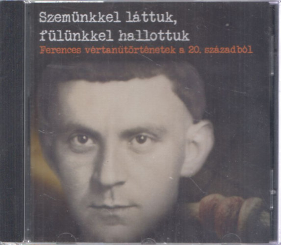 Szemnkkel lttuk, flnkkel hallottuk (Ferences vrtantrtnetek a 20. szzadbl) (CD)
