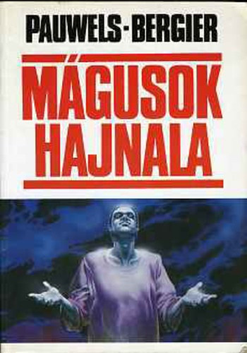Louis Pauwels-Jacques Bergier - Mgusok hajnala - Bevezets a fantasztikus realizmusba