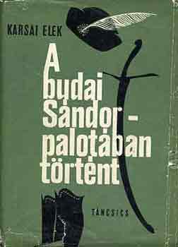Karsai Elek - A budai Sándor-palotában történt