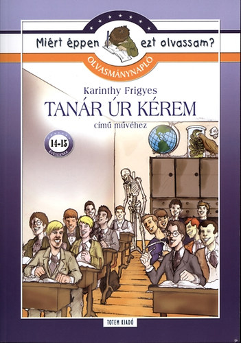 Karinthy Frigyes - Tan�r �r k�rem! - Olvasm�nynapl� - Mi�rt �ppen ezt olvassam?