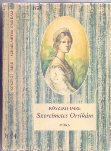 K�szegi Imre - Szerelmetes Orsik�m (Kanizsai Dorottya unokah�ga)
