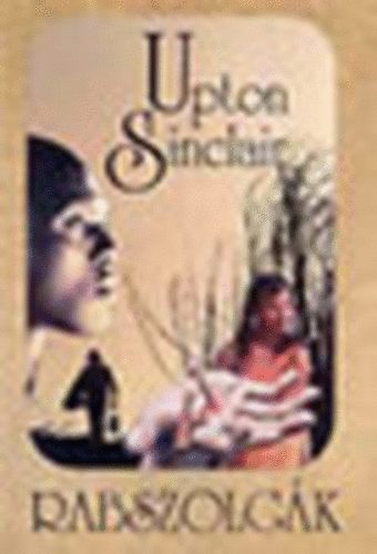 Upton Sinclair - Rabszolg�k