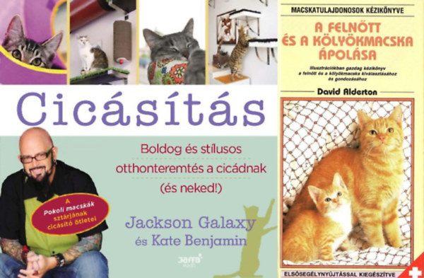 David  Alderton, Jackson Galaxy Kate Benjamin - 2 knyv macskatartsrl: A felntt s a klykmacska polsa + Cicsts - Boldog s stlusos otthonteremts a cicdnak