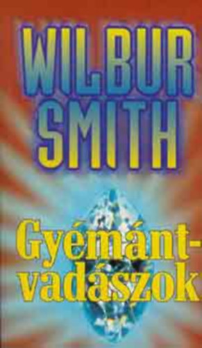 Wilbur Smith - Gyémántvadászok (The Diamond Hunters) - Bulath Éva fordítása
