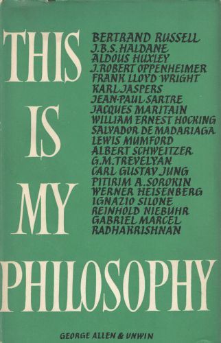 This is my Philosophy - Twenty of the World's Outstanding Thinkers reveal the Deepest Meanings they have found in Life